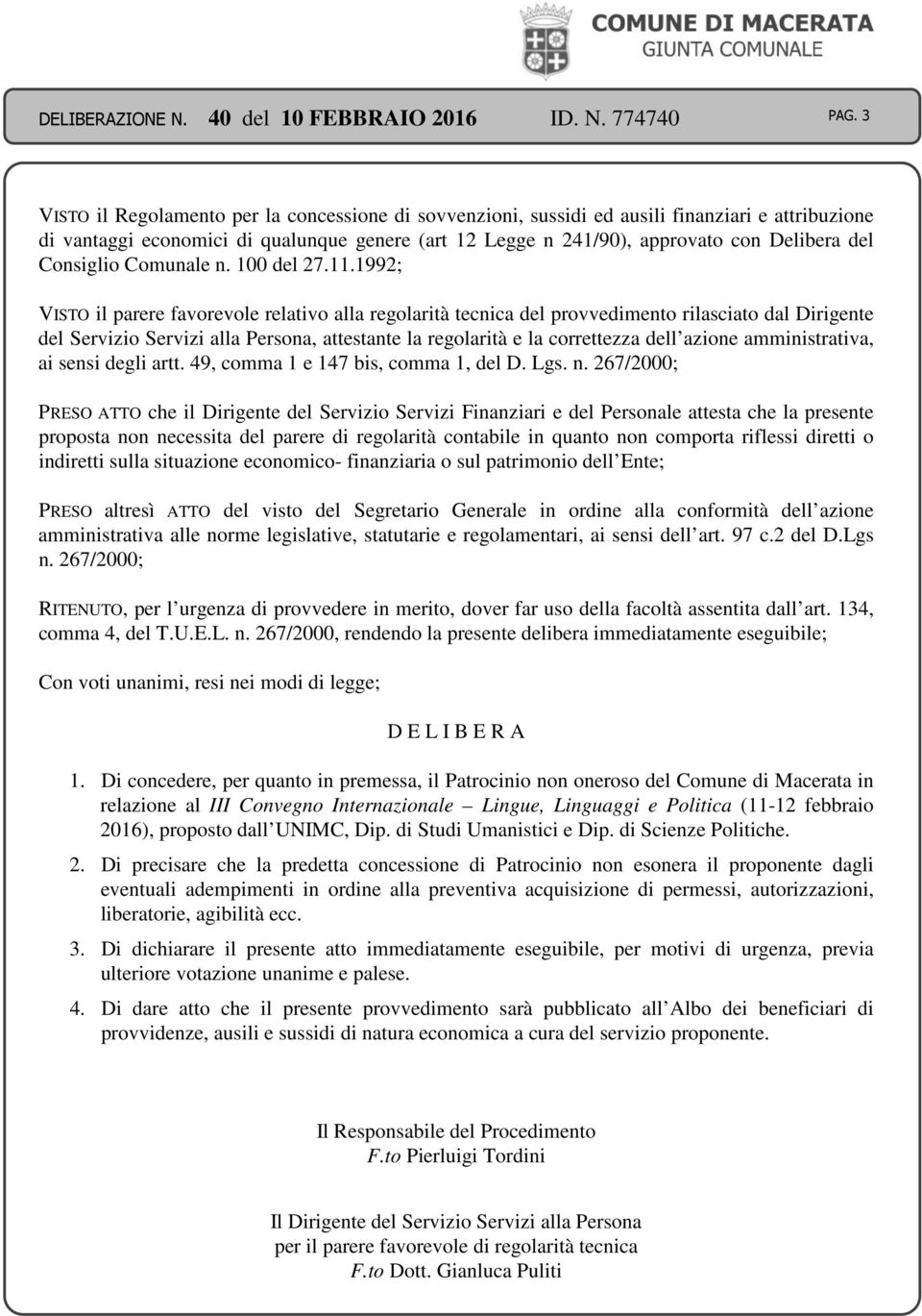 1992; VISTO il parere favorevole relativo alla regolarità tecnica del provvedimento rilasciato dal Dirigente del Servizio Servizi alla Persona, attestante la regolarità e la correttezza dell azione