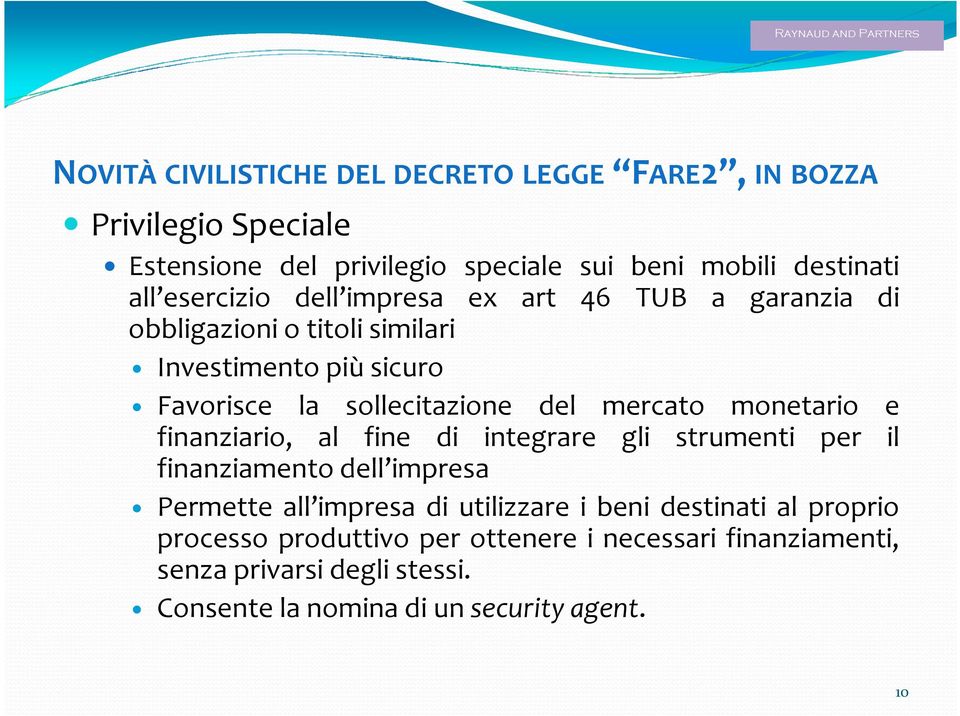 mercato monetario e finanziario, al fine di integrare gli strumenti per il finanziamento dell impresa Permette all impresa di utilizzare i