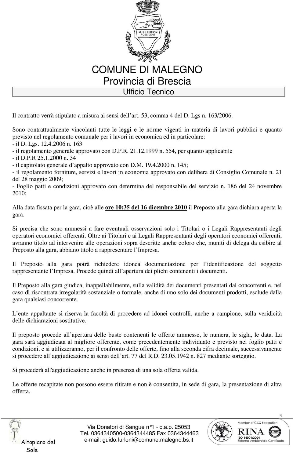 12.4.2006 n. 163 - il regolamento generale approvato con D.P.R. 21.12.1999 n. 554, per quanto applicabile - il D.P.R 25.1.2000 n.