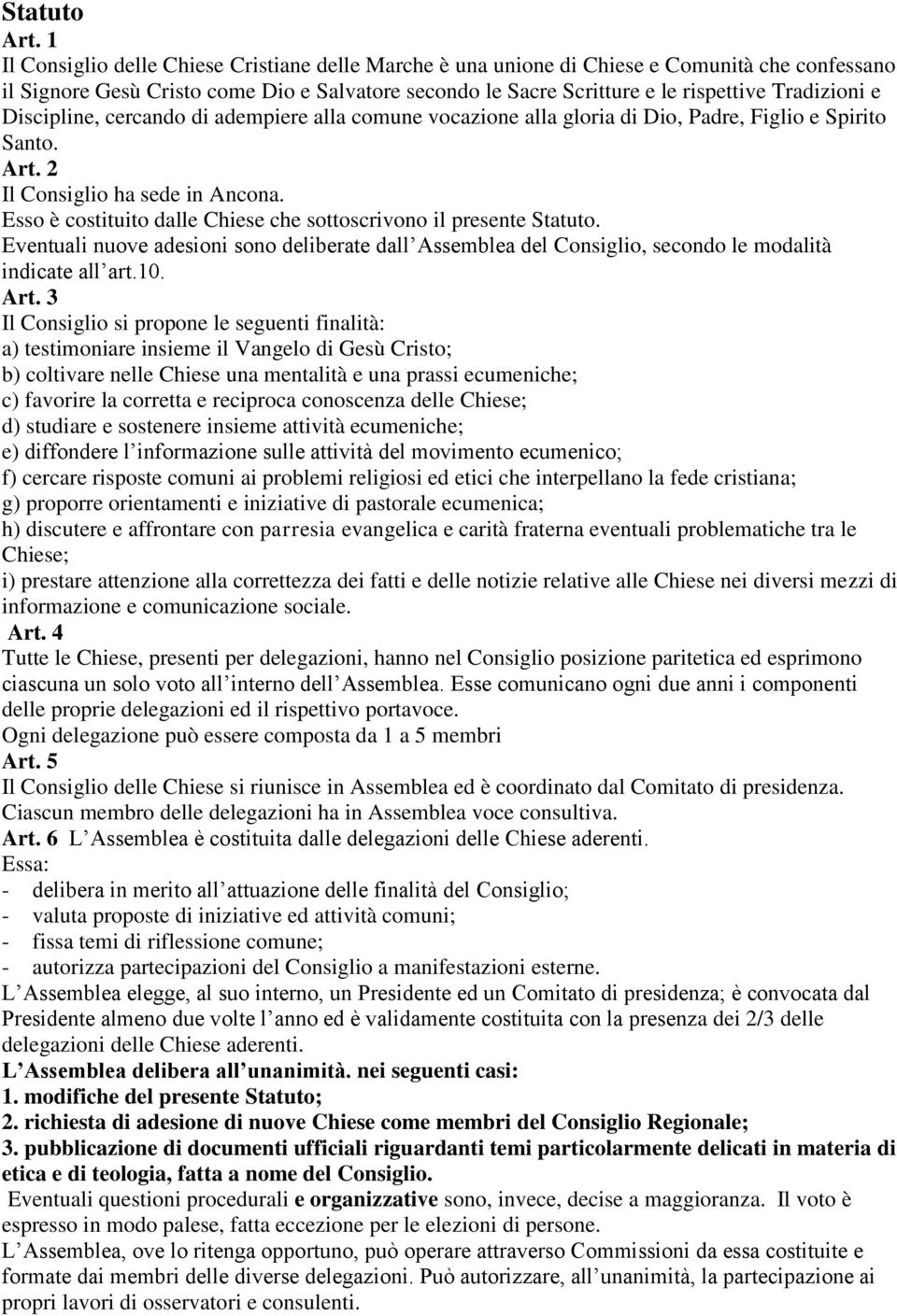 Discipline, cercando di adempiere alla comune vocazione alla gloria di Dio, Padre, Figlio e Spirito Santo. Art. 2 Il Consiglio ha sede in Ancona.