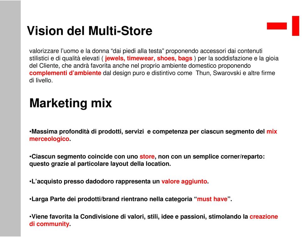 Marketing mix Massima profondità di prodotti, servizi e competenza per ciascun segmento del mix merceologico.