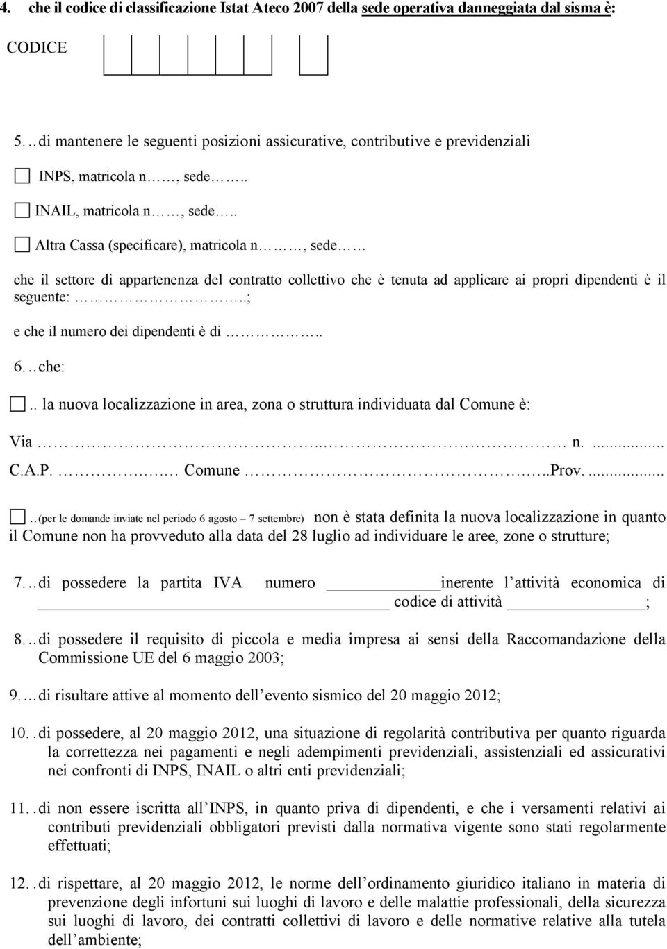 . Altra Cassa (specificare), matricola n, sede che il settore di appartenenza del contratto collettivo che è tenuta ad applicare ai propri dipendenti è il seguente:.