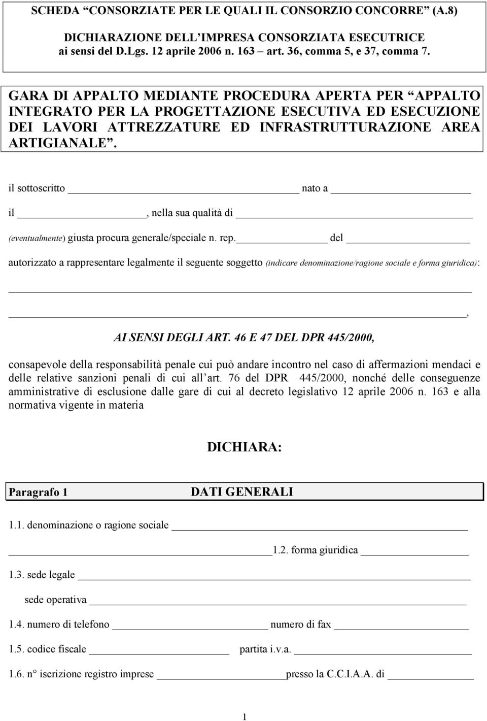 il sottoscritto nato a il, nella sua qualità di (eventualmente) giusta procura generale/speciale n. rep.