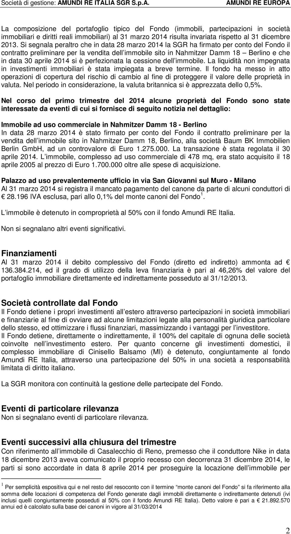 IA SGR S.p.A. AMUNDI RE EUROPA La composizione del portafoglio tipico del Fondo (immobili, partecipazioni in società immobiliari e diritti reali immobiliari) al 31 marzo 2014 risulta invariata