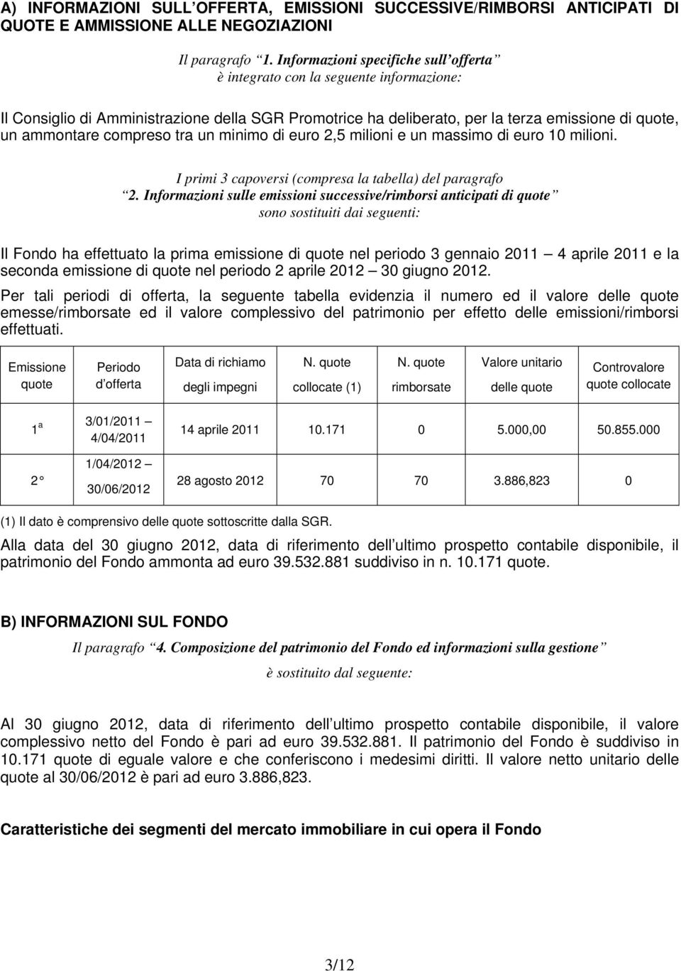 compreso tra un minimo di euro 2,5 milioni e un massimo di euro 10 milioni. I primi 3 capoversi (compresa la tabella) del paragrafo 2.