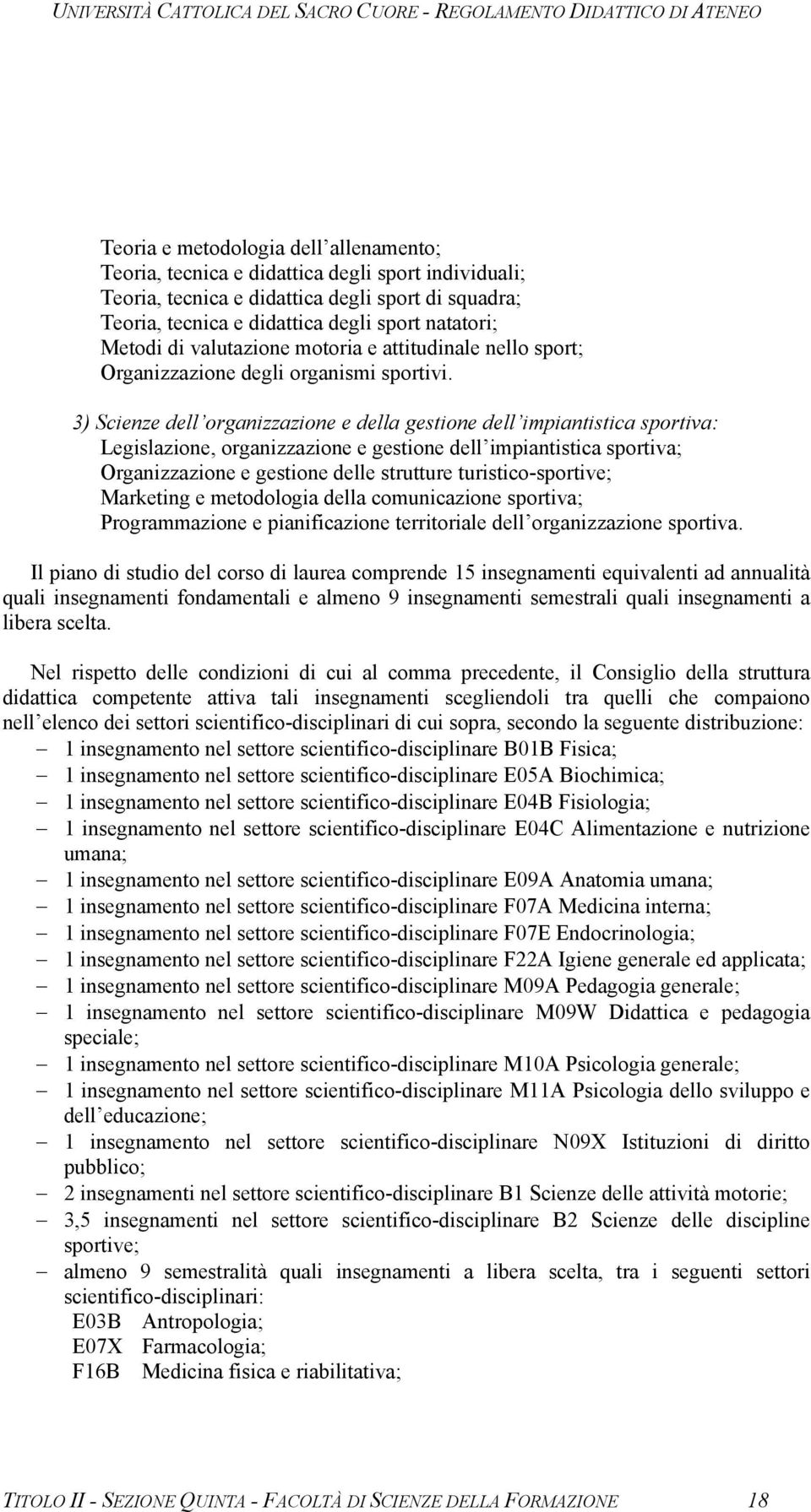 3) Scienze dell organizzazione e della gestione dell impiantistica sportiva: Legislazione, organizzazione e gestione dell impiantistica sportiva; Organizzazione e gestione delle strutture