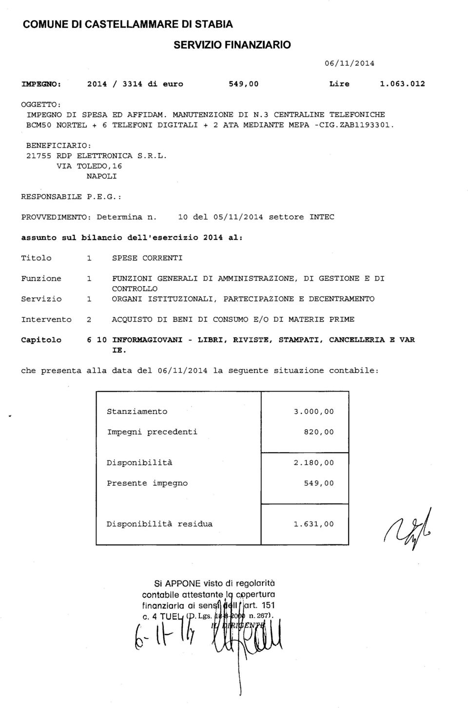 10 del 05/11/2014 settore INTEC assunto sul bilancio dell'esercizio 2014 al: Titolo Funzione Servizio Intervento l l l 2 SPESE CORRENTI FUNZIONI GENERALI DI AMMINISTRAZIONE, DI GESTIONE E DI