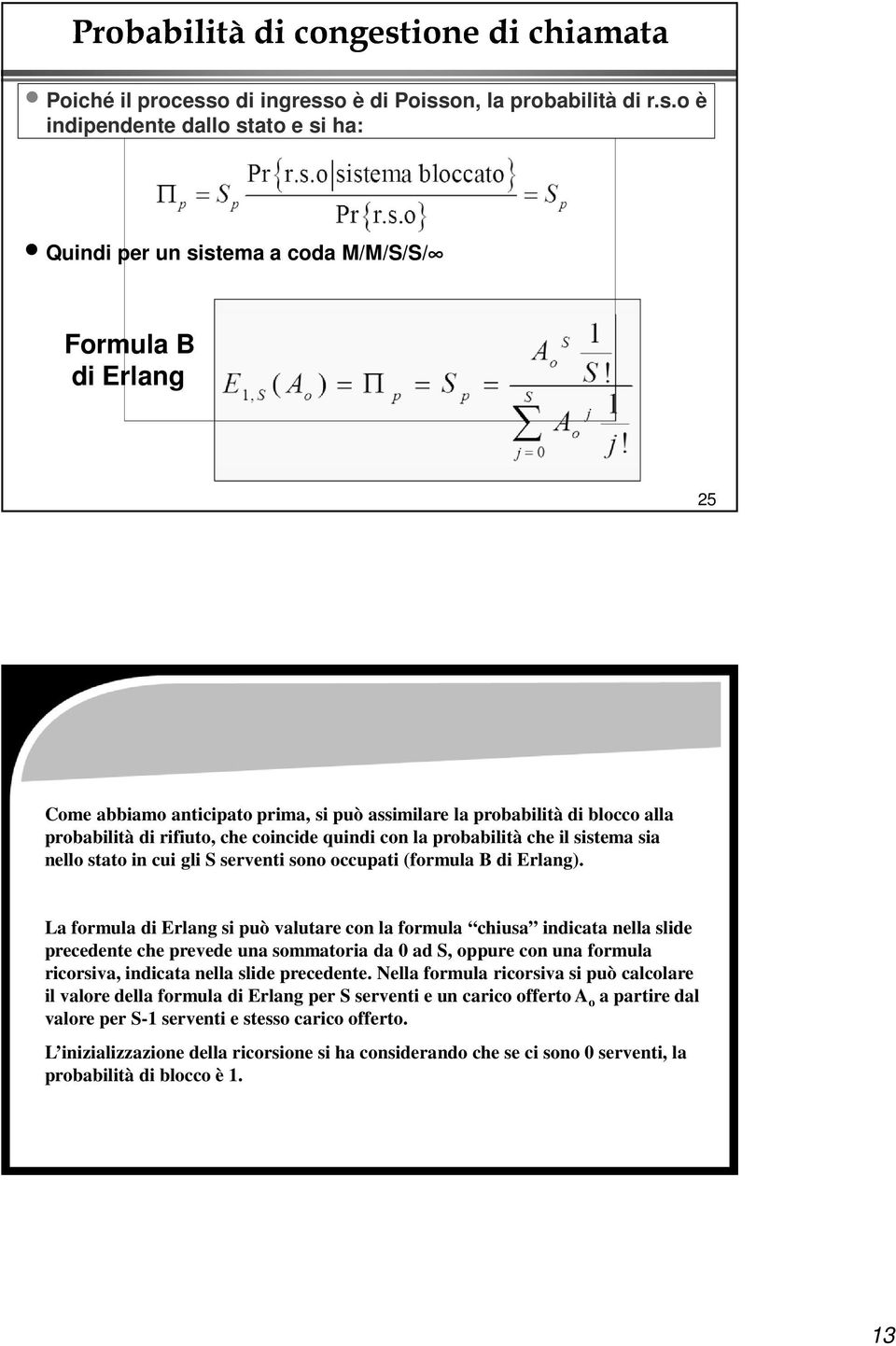 sistema sia nello stato in cui gli S serventi sono occupati (formula B di Erlang).