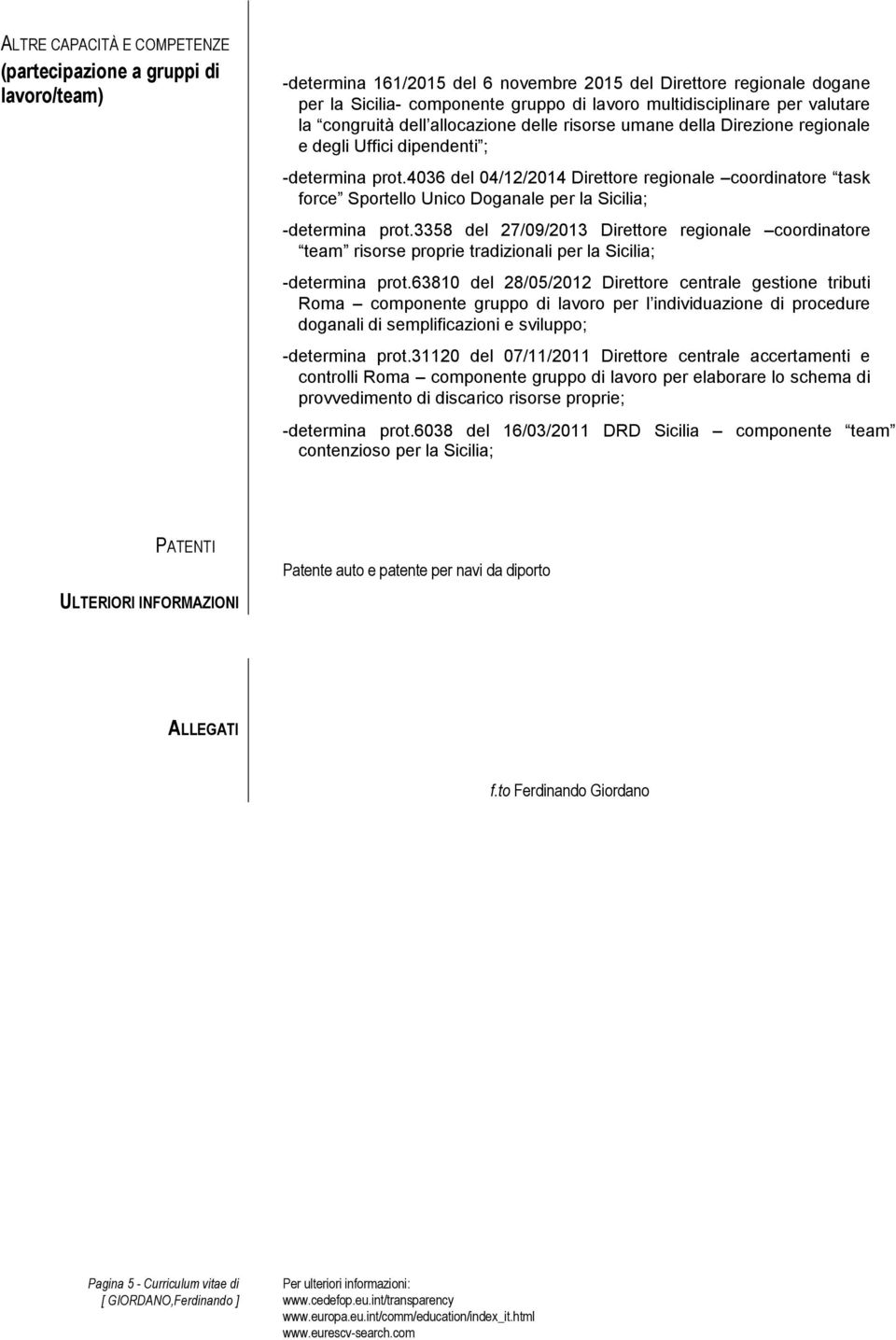 4036 del 04/12/ Direttore regionale coordinatore task force Sportello Unico Doganale per la Sicilia; -determina prot.