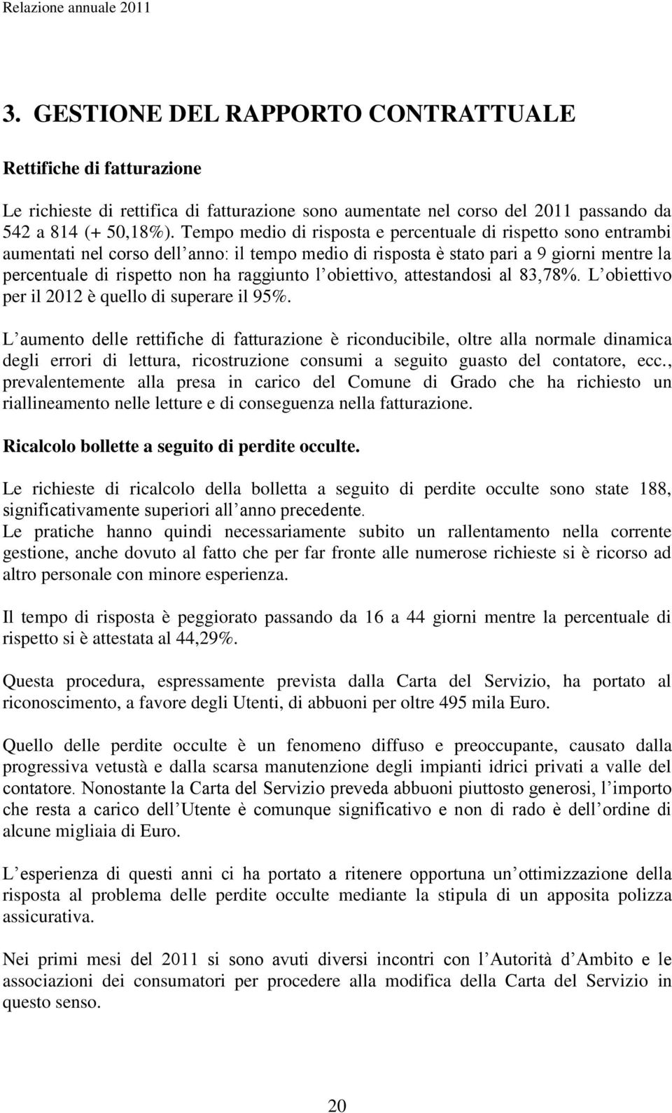 obiettivo, attestandosi al 83,78%. L obiettivo per il 2012 è quello di superare il 95%.