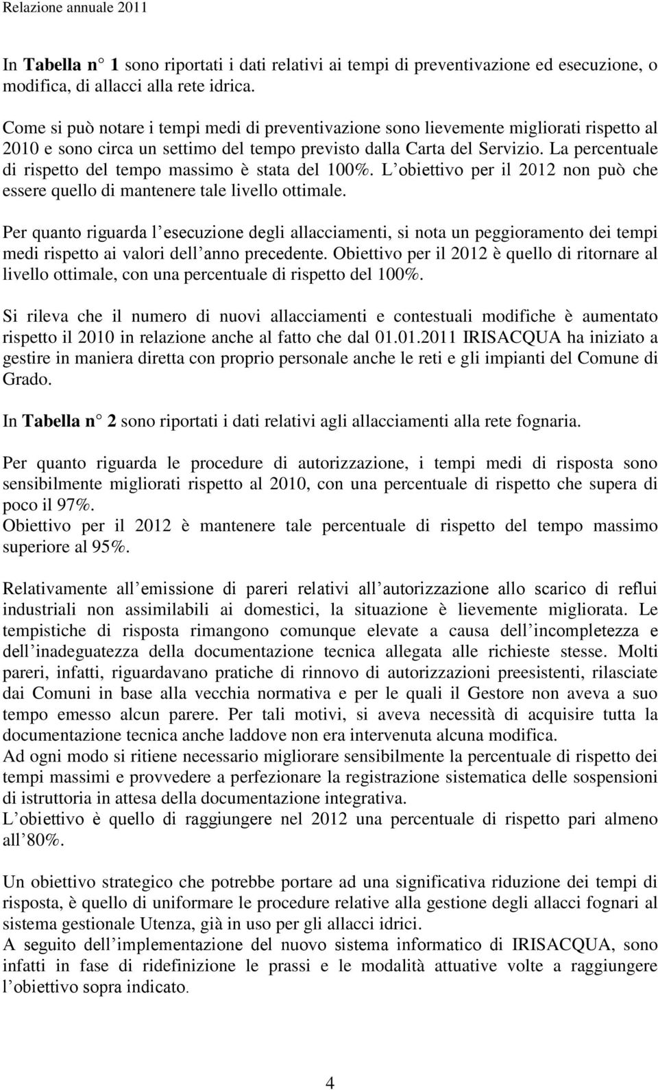 La percentuale di rispetto del tempo massimo è stata del 100%. L obiettivo per il 2012 non può che essere quello di mantenere tale livello ottimale.