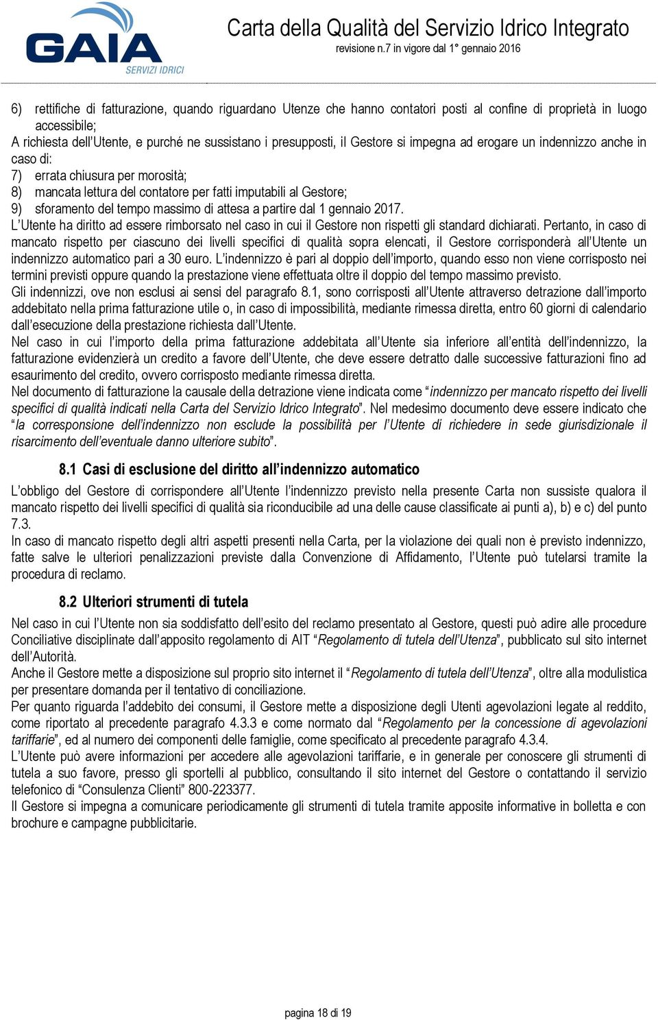 attesa a partire dal 1 gennaio 2017. L Utente ha diritto ad essere rimborsato nel caso in cui il Gestore non rispetti gli standard dichiarati.