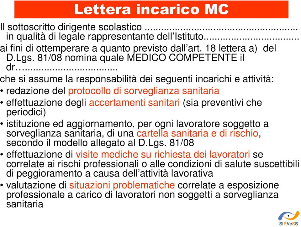 .. che si assume la responsabilità dei seguenti incarichi e attività: redazione del protocollo di sorveglianza sanitaria effettuazione degli accertamenti sanitari (sia preventivi che periodici)