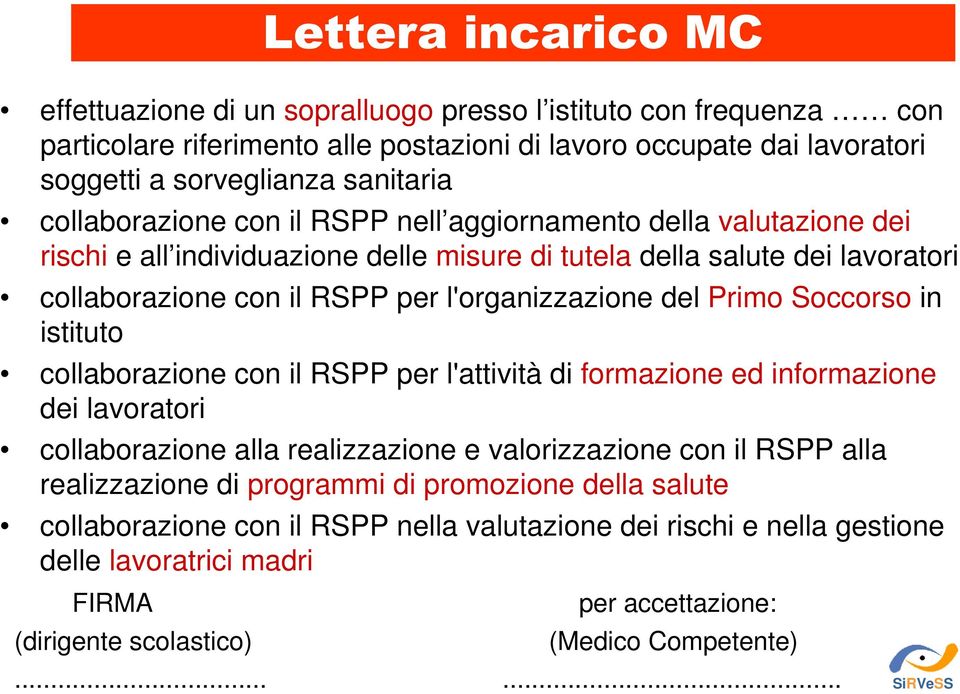 Primo Soccorso in istituto collaborazione con il RSPP per l'attività di formazione ed informazione dei lavoratori collaborazione alla realizzazione e valorizzazione con il RSPP alla realizzazione di