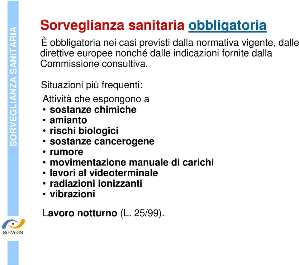 Situazioni più frequenti: Attività che espongono a sostanze chimiche amianto rischi biologici sostanze