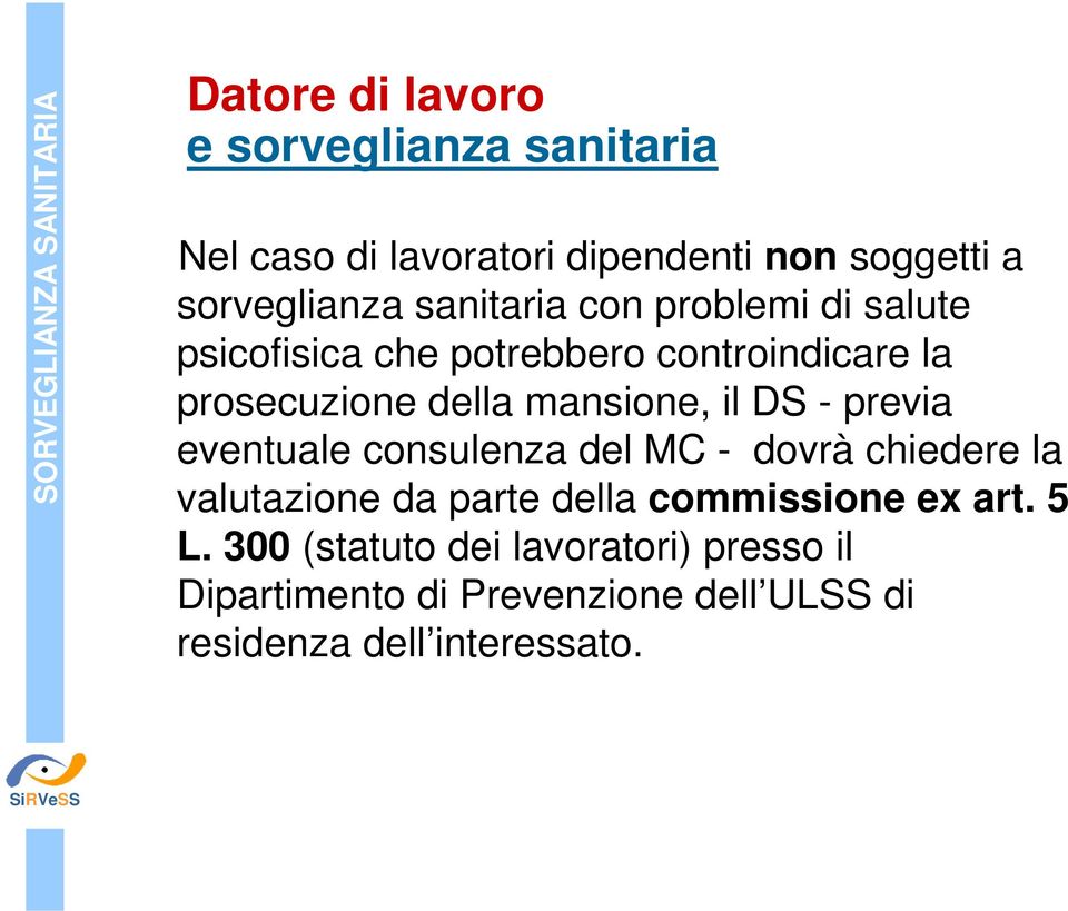 il DS - previa eventuale consulenza del MC - dovrà chiedere la valutazione da parte della commissione ex art.