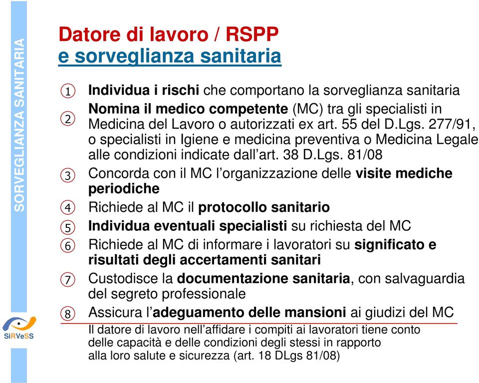 277/91, o specialisti in Igiene e medicina preventiva o Medicina Legale alle condizioni indicate dall art. 38 D.Lgs.