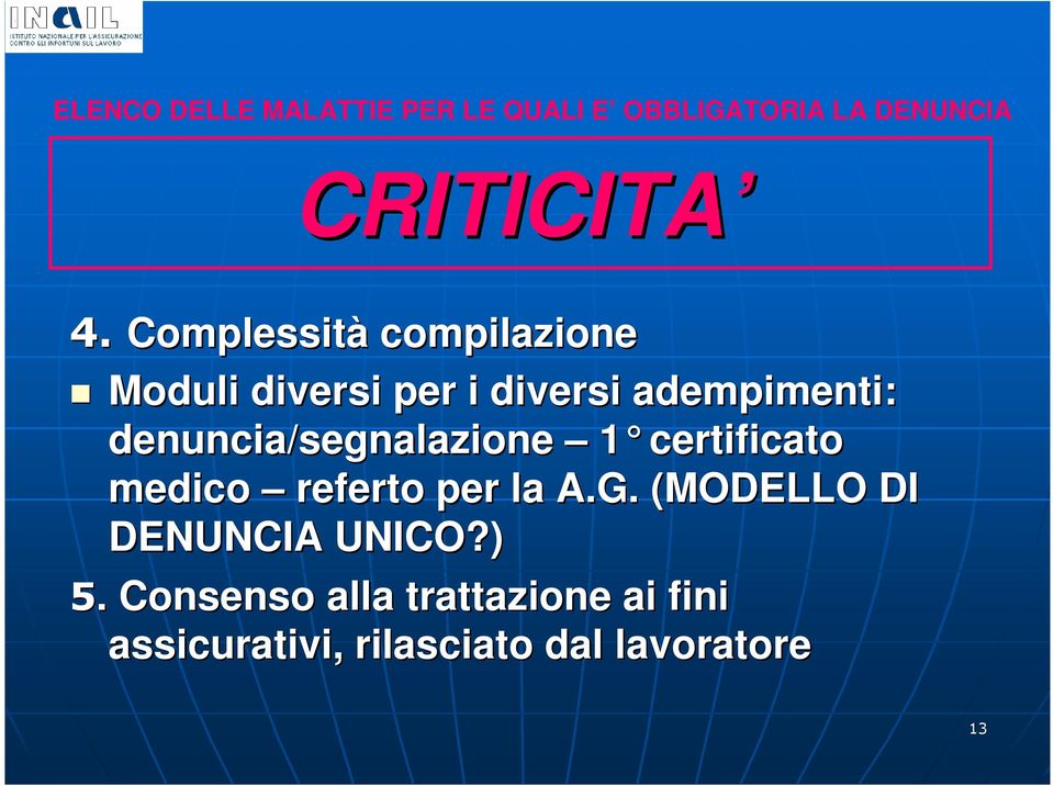 denuncia/segnalazione 1 certificato medico referto per la A.G.