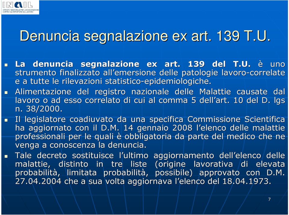 Il legislatore coadiuvato da una specifica Commissione Scientifica ca ha aggiornato con il D.M.