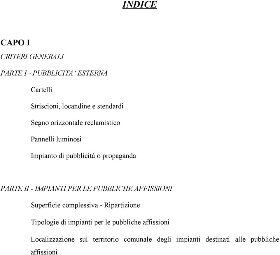 IMPIANTI PER LE PUBBLICHE AFFISSIONI Superficie complessiva - Ripartizione Tipologie di impianti per le