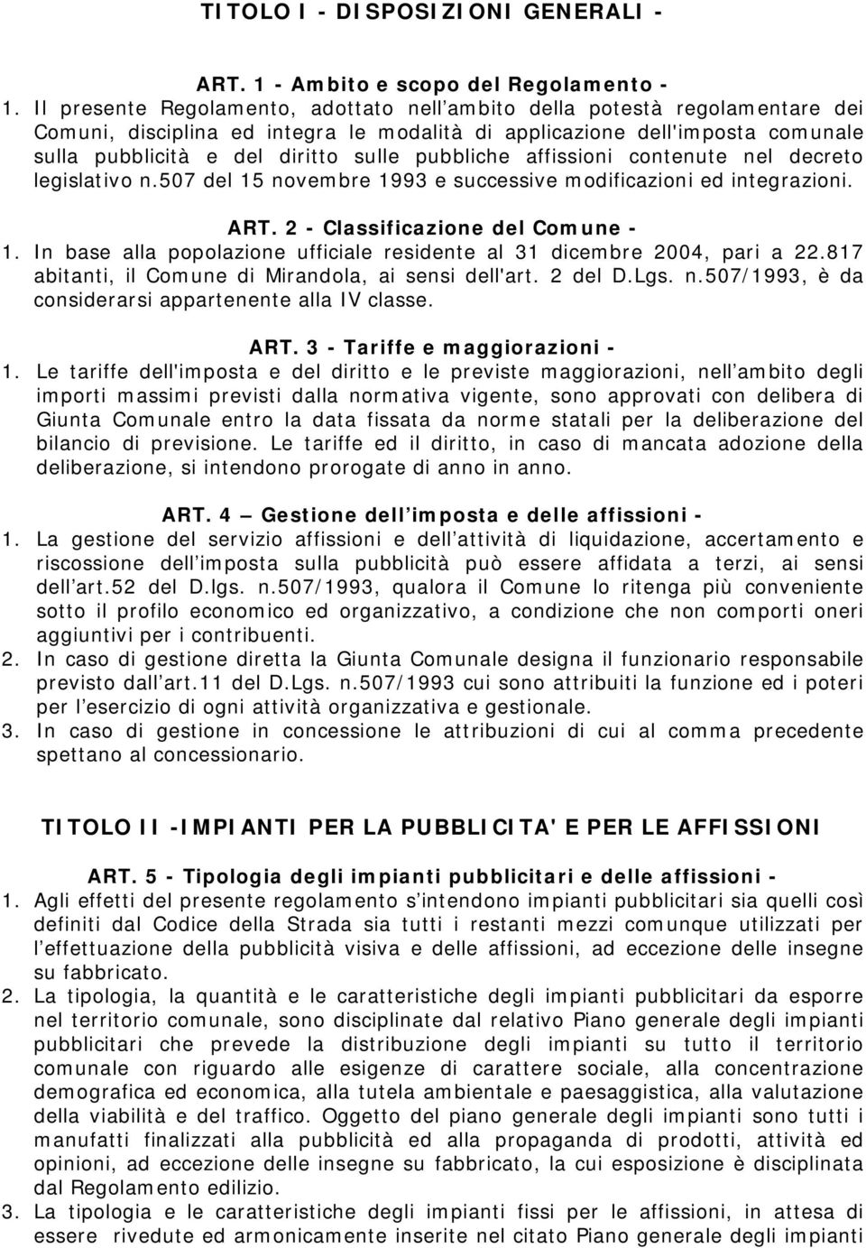 pubbliche affissioni contenute nel decreto legislativo n.507 del 15 novembre 1993 e successive modificazioni ed integrazioni. ART. 2 - Classificazione del Comune - 1.