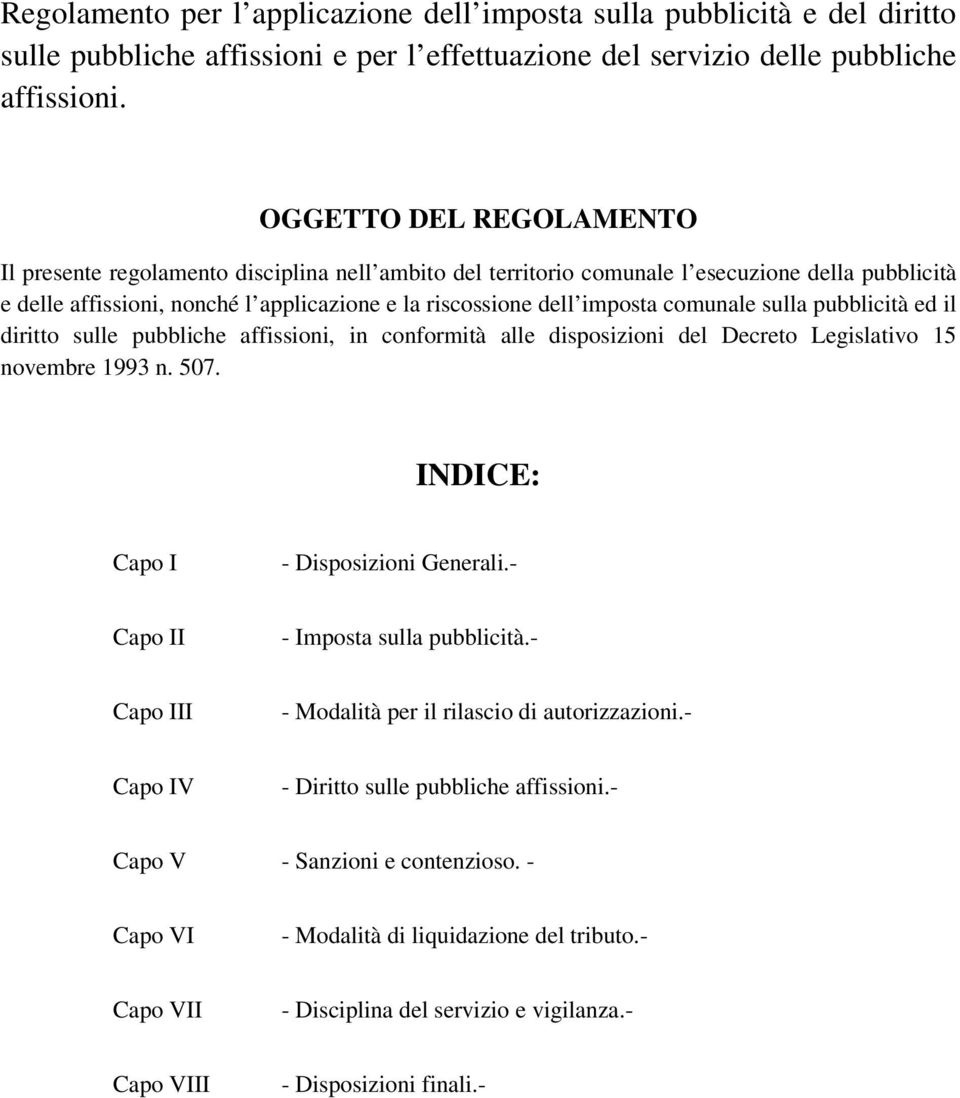 comunale sulla pubblicità ed il diritto sulle pubbliche affissioni, in conformità alle disposizioni del Decreto Legislativo 15 novembre 1993 n. 507. INDICE: Capo I - Disposizioni Generali.