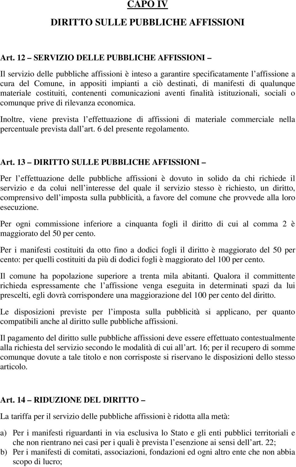 di qualunque materiale costituiti, contenenti comunicazioni aventi finalità istituzionali, sociali o comunque prive di rilevanza economica.