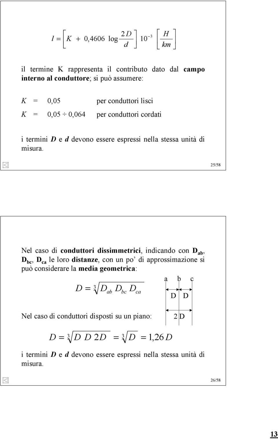 5/58 Ne so di onduttori dissietrii, indindo on D, D, D e oro distnze, on un po di pprossizione si può onsiderre edi