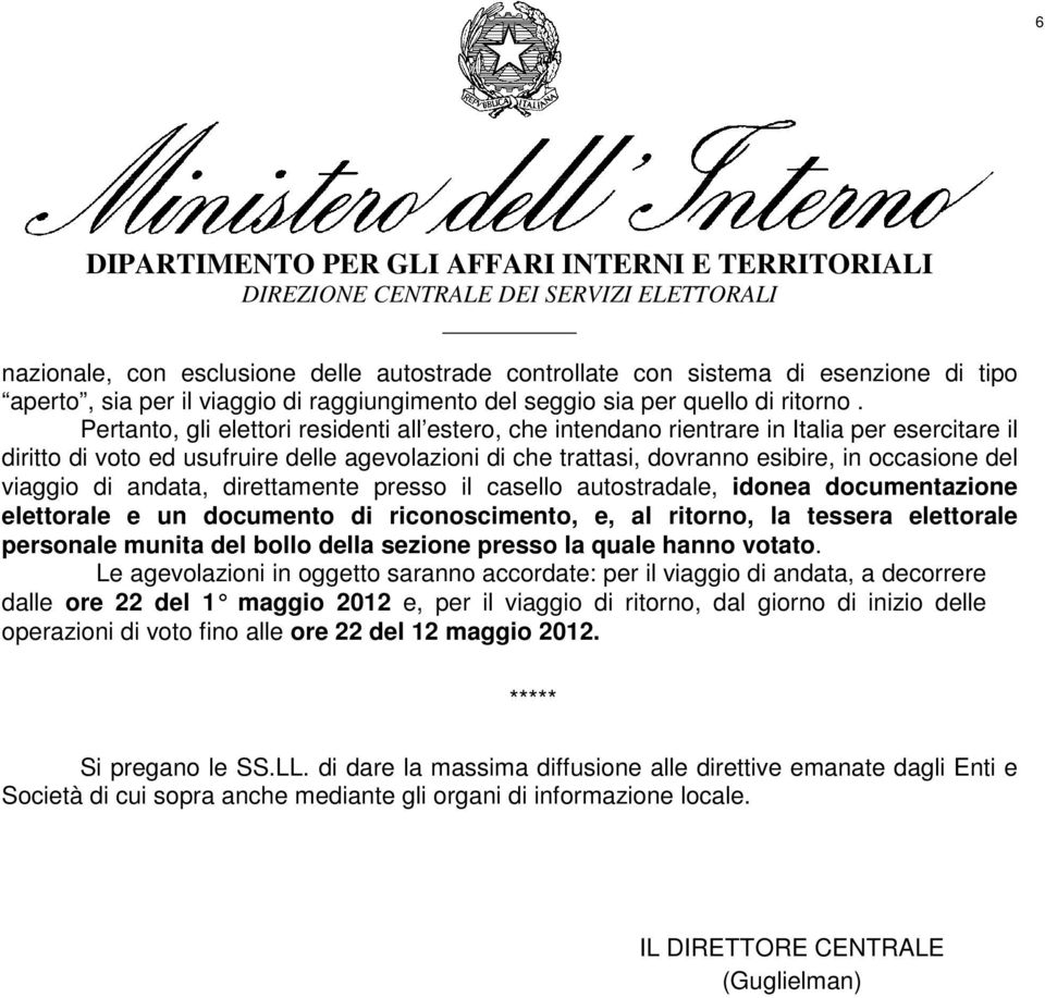 viaggio di andata, direttamente presso il casello autostradale, idonea documentazione elettorale e un documento di riconoscimento, e, al ritorno, la tessera elettorale personale munita del bollo