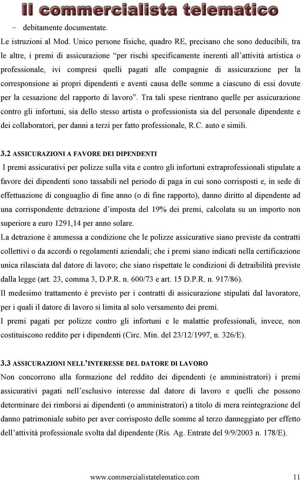 pagati alle compagnie di assicurazione per la corresponsione ai propri dipendenti e aventi causa delle somme a ciascuno di essi dovute per la cessazione del rapporto di lavoro.