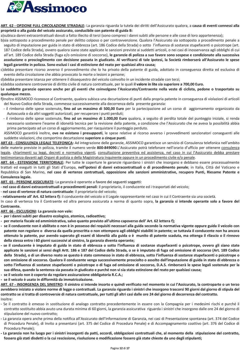 procedimento penale per delitto colposo o per contravvenzione. Qualora l Assicurato sia sottoposto a procedimento penale a seguito di imputazione per guida in stato di ebbrezza (art.