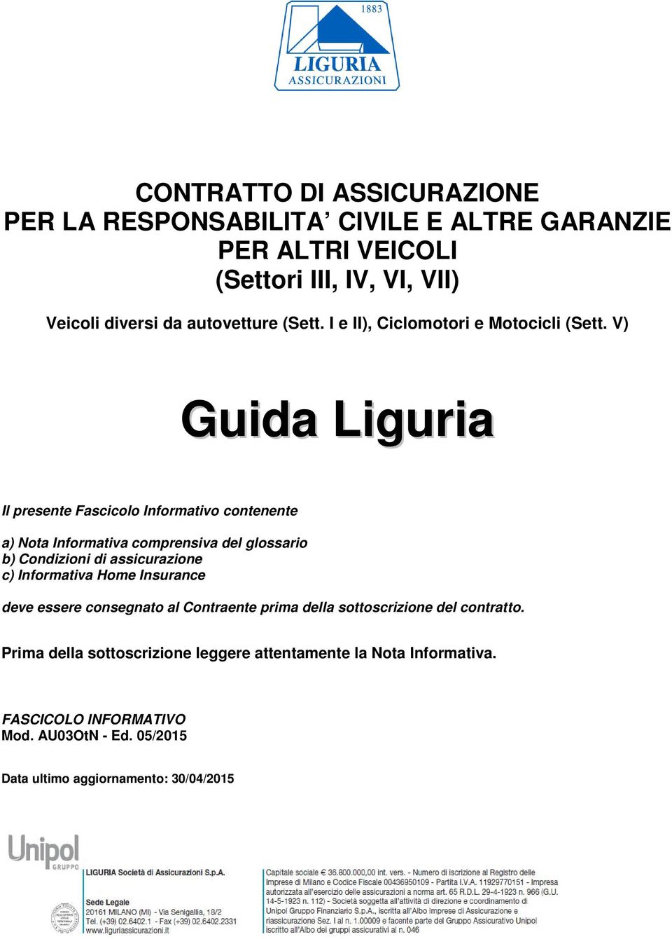 V) Guida Liguria Il presente Fascicolo Informativo contenente a) Nota Informativa comprensiva del glossario b) Condizioni di assicurazione c)