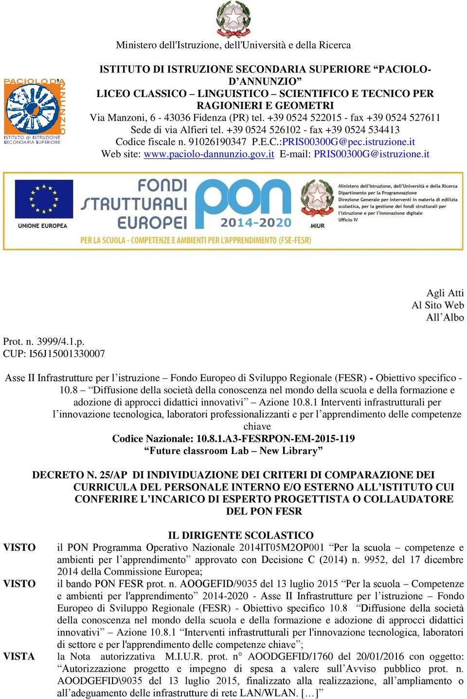 istruzione.it Web site: www.paciolo-dannunzio.gov.it E-mail: PRIS00300G@istruzione.it Prot. n. 3999/4.1.p. CUP: I56J15001330007 Agli Atti Al Sito Web All Albo Asse II Infrastrutture per l istruzione Fondo Europeo di Sviluppo Regionale (FESR) - Obiettivo specifico - 10.