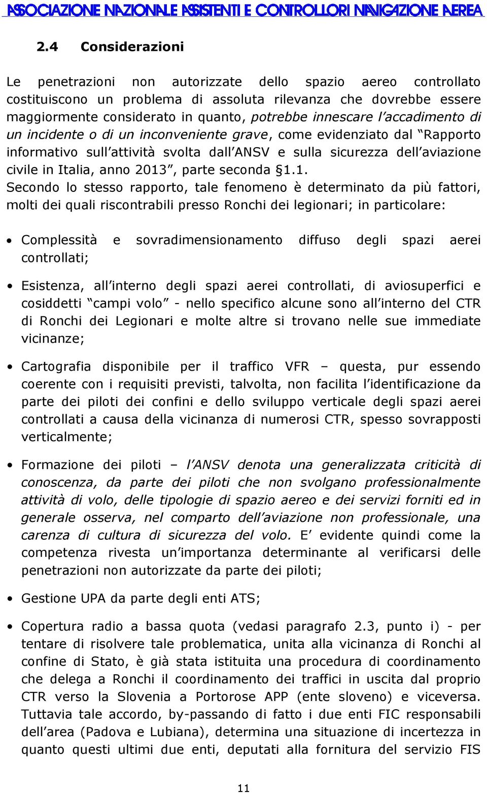 2013, parte seconda 1.1. Secondo lo stesso rapporto, tale fenomeno è determinato da più fattori, molti dei quali riscontrabili presso Ronchi dei legionari; in particolare: Complessità e