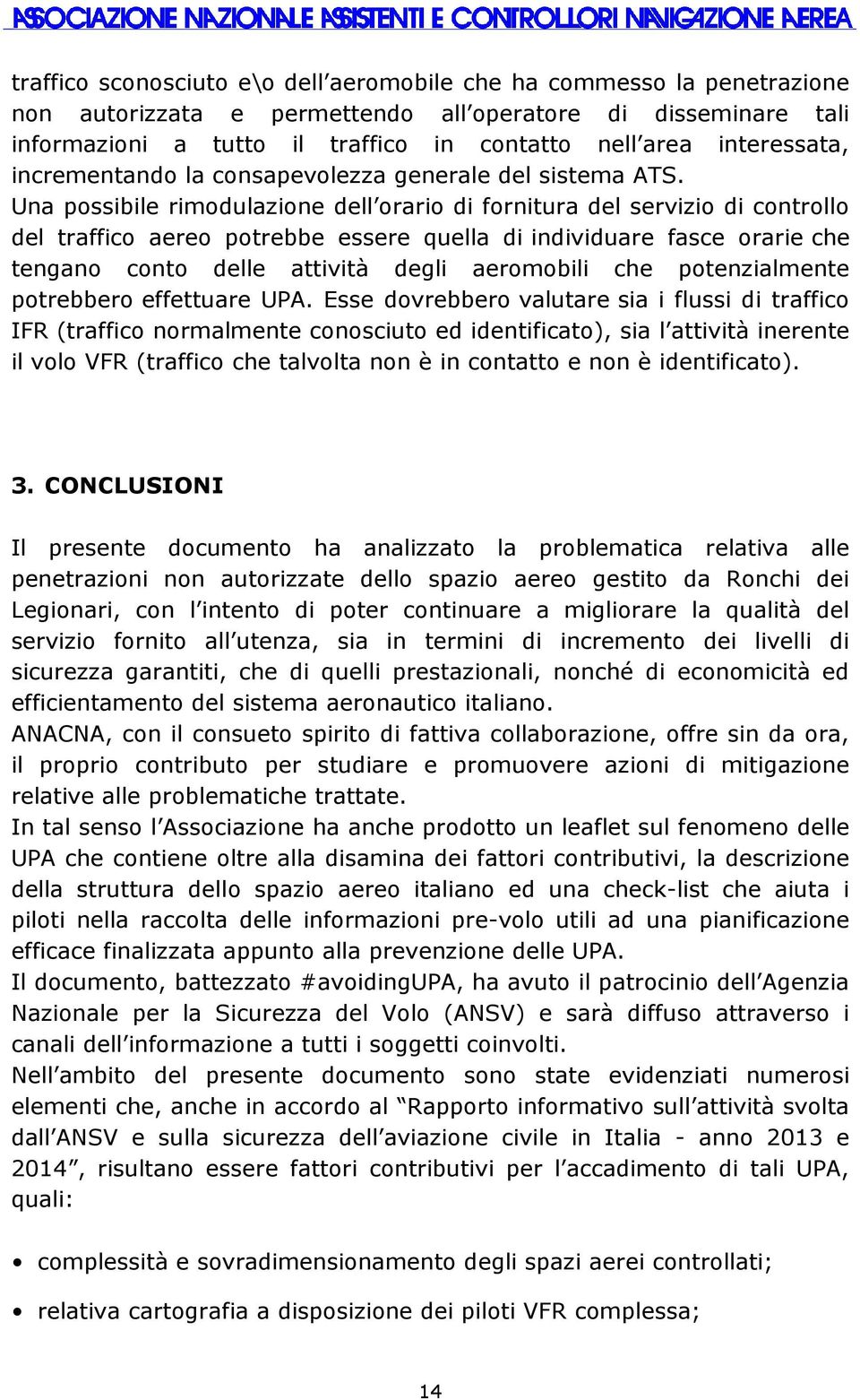 Una possibile rimodulazione dell orario di fornitura del servizio di controllo del traffico aereo potrebbe essere quella di individuare fasce orarie che tengano conto delle attività degli aeromobili