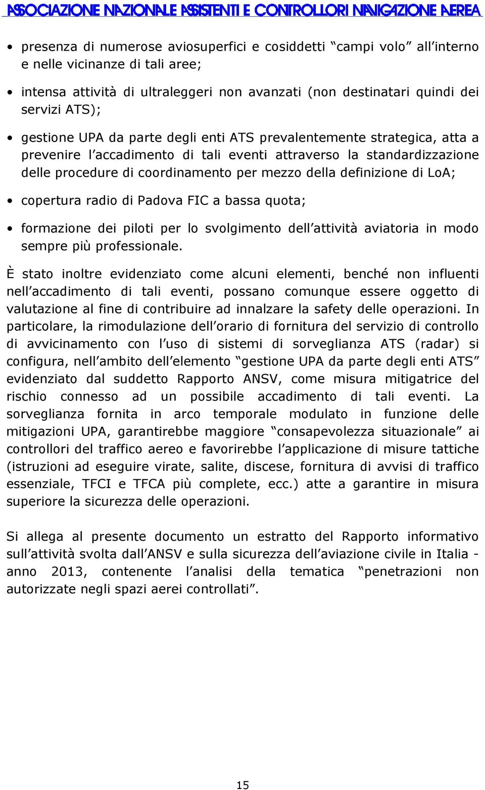 LoA; copertura radio di Padova FIC a bassa quota; formazione dei piloti per lo svolgimento dell attività aviatoria in modo sempre più professionale.
