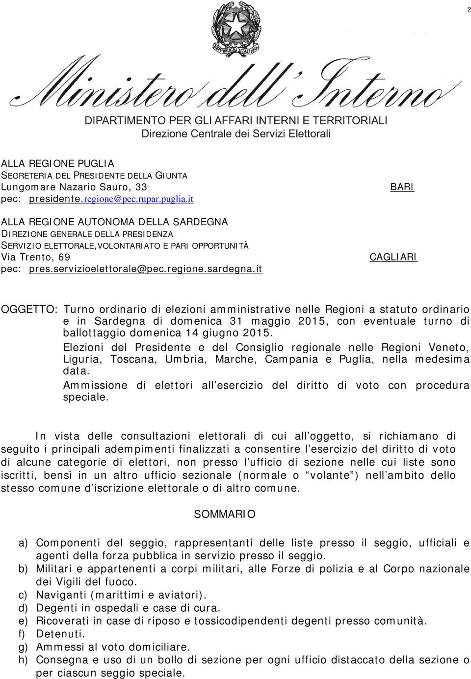 it BARI CAGLIARI OGGETTO: Turno ordinario di elezioni amministrative nelle Regioni a statuto ordinario e in Sardegna di domenica 31 maggio 2015, con eventuale turno di ballottaggio domenica 14 giugno