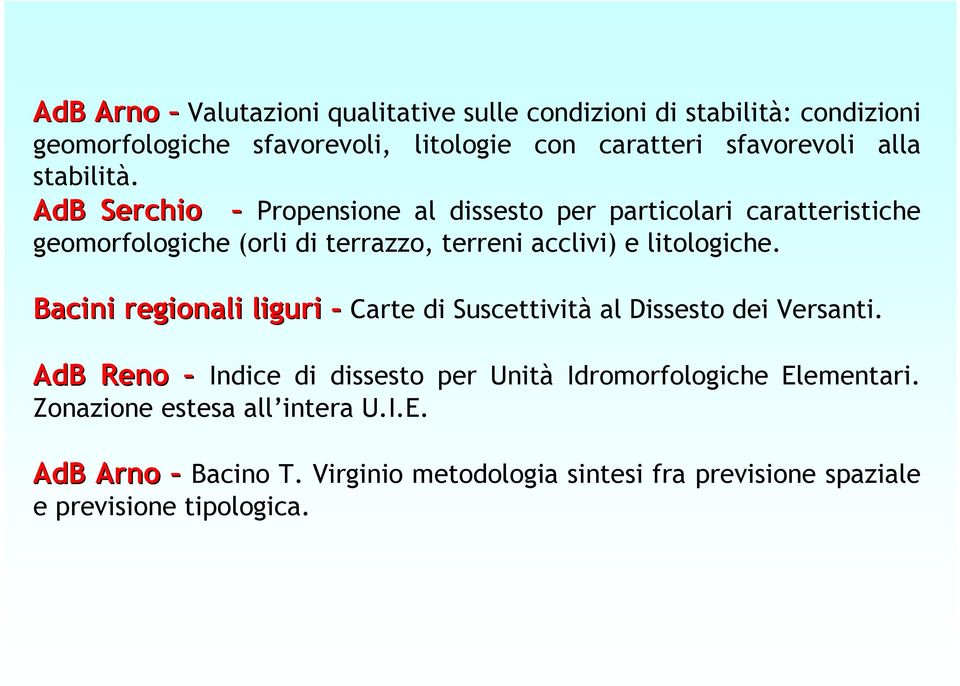 AdB Serchio Propensione al dissesto per particolari caratteristiche geomorfologiche (orli di terrazzo, terreni acclivi) e litologiche.