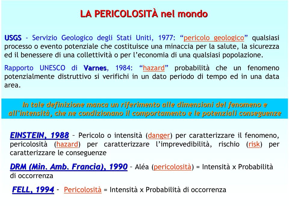 Rapporto UNESCO di Varnes, 1984: hazard probabilità che un fenomeno potenzialmente distruttivo si verifichi in un dato periodo di tempo ed in una data area.