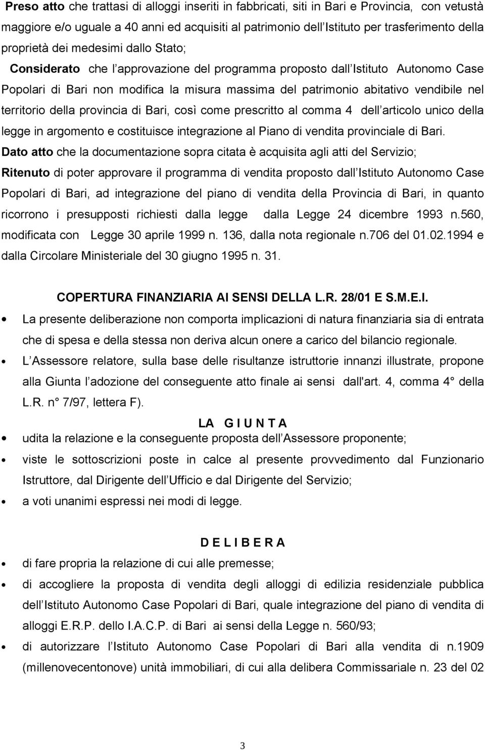 vendibile nel territorio della provincia di Bari, così come prescritto al comma 4 dell articolo unico della legge in argomento e costituisce integrazione al Piano di vendita provinciale di Bari.