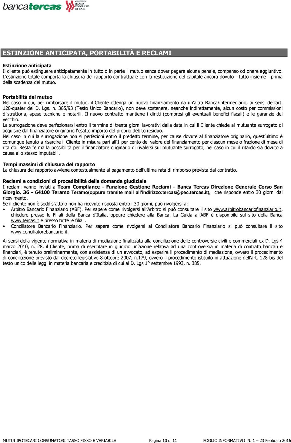 Portabilità del mutuo Nel caso in cui, per rimborsare il mutuo, il Cliente ottenga un nu