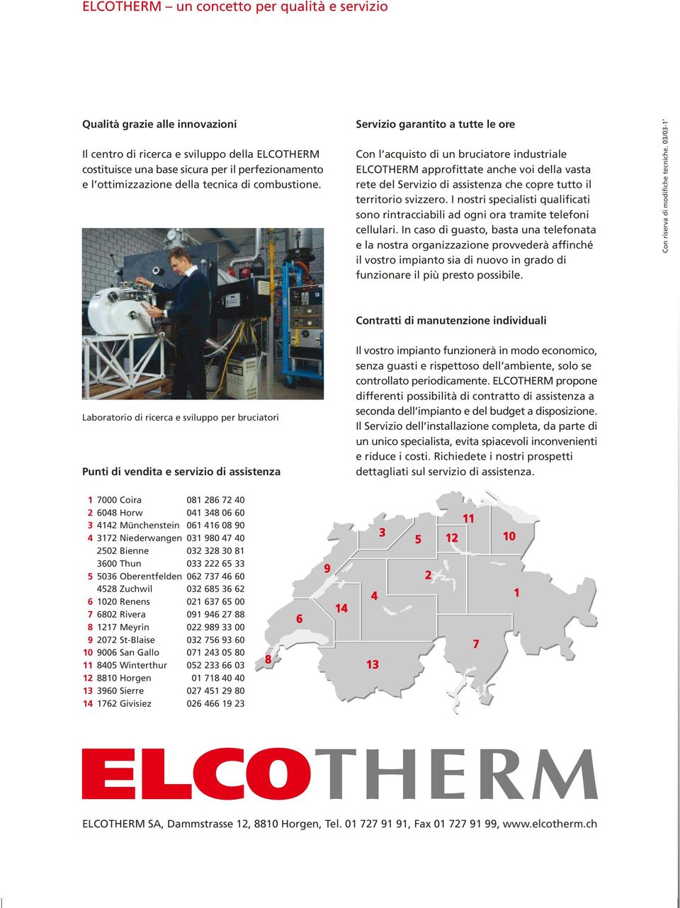 Servizio garantito a tutte le ore Con l acquisto di un bruciatore industriale ELCOTHERM approfittate anche voi della vasta rete del Servizio di assistenza che copre tutto il territorio svizzero.