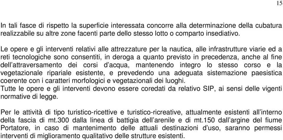 attraversamento dei corsi d acqua, mantenendo integro lo stesso corso e la vegetazionale ripariale esistente, e prevedendo una adeguata sistemazione paesistica coerente con i caratteri morfologici e