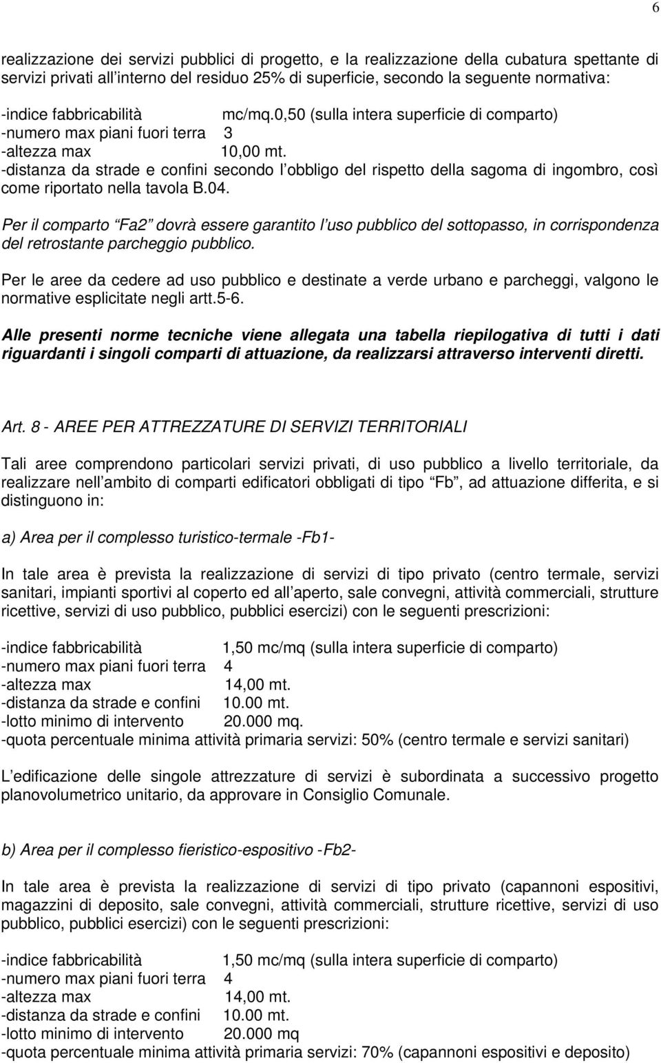 -distanza da strade e confini secondo l obbligo del rispetto della sagoma di ingombro, così come riportato nella tavola B.04.