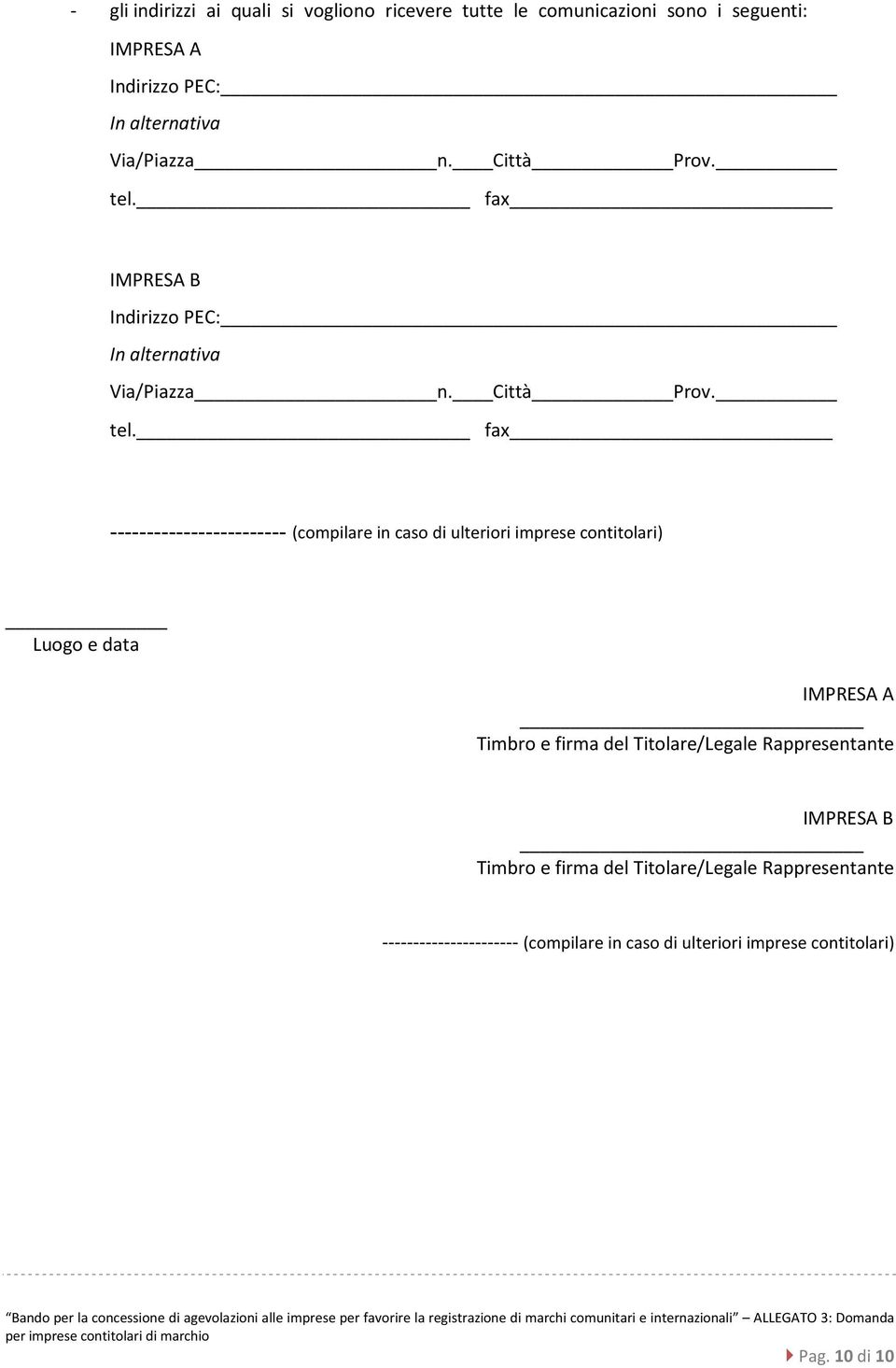 fax IMPRESA B Indirizzo PEC: In alternativa  fax ------------------------ (compilare in caso di ulteriori imprese contitolari) Luogo