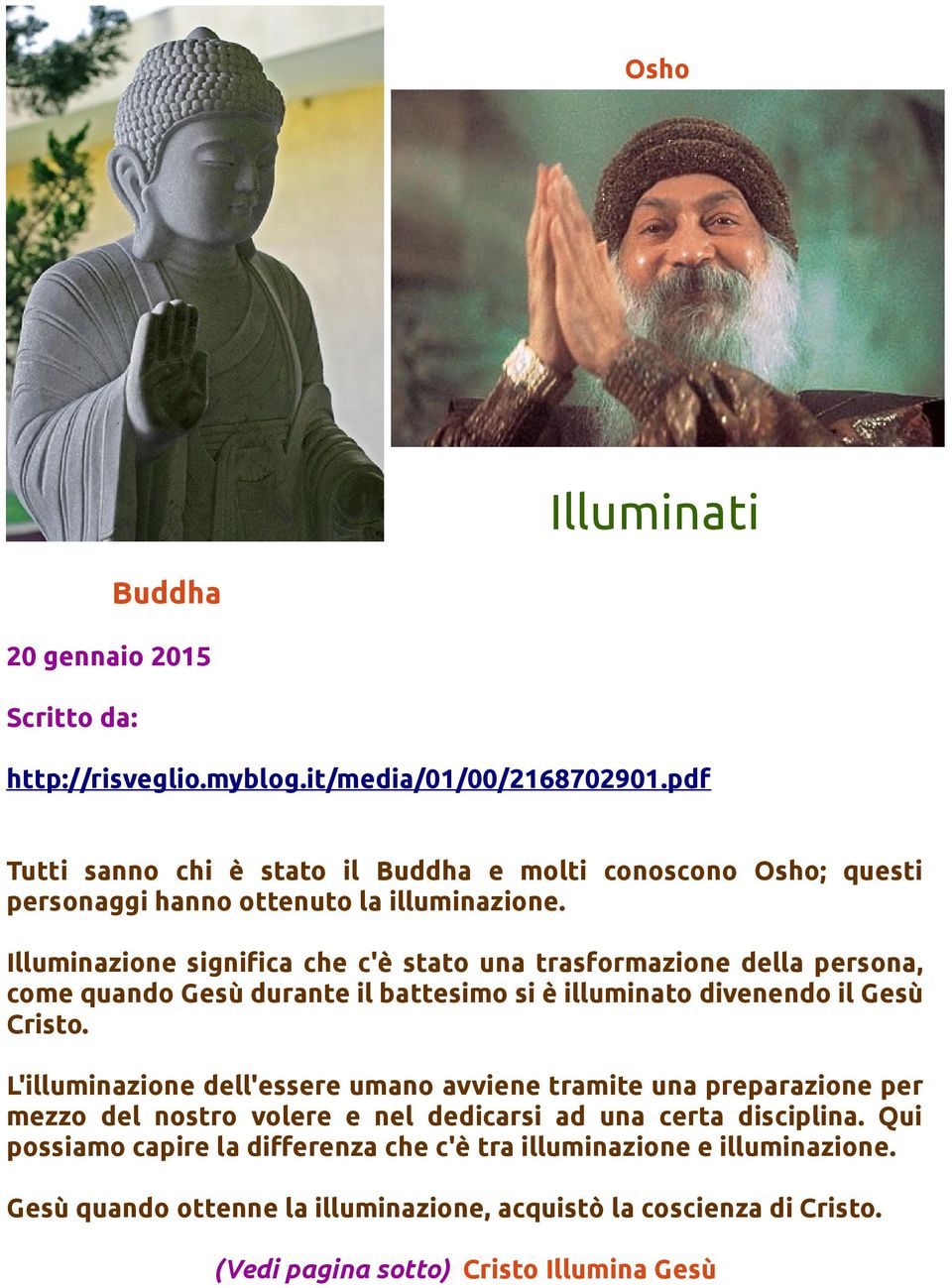 Illuminazione significa che c'è stato una trasformazione della persona, come quando Gesù durante il battesimo si è illuminato divenendo il Gesù Cristo.