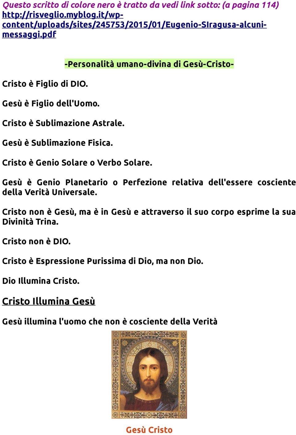 -Personalità umano-divina di Gesù-Cristo- Cristo è Genio Solare o Verbo Solare. Gesù è Genio Planetario o Perfezione relativa dell'essere cosciente della Verità Universale.