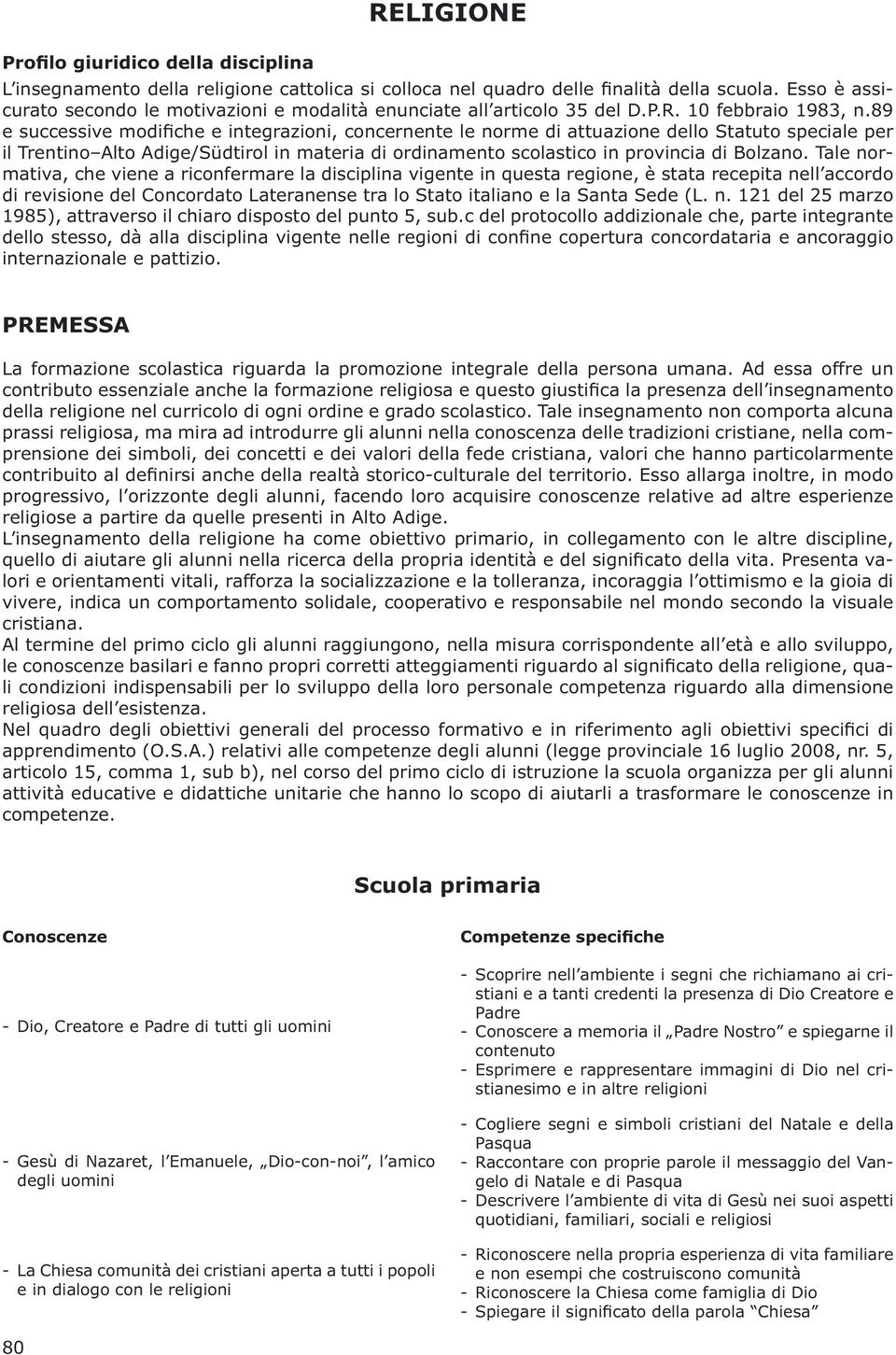 89 e successive modifiche e integrazioni, concernente le norme di attuazione dello Statuto speciale per il Trentino Alto Adige/Südtirol in materia di ordinamento scolastico in provincia di Bolzano.