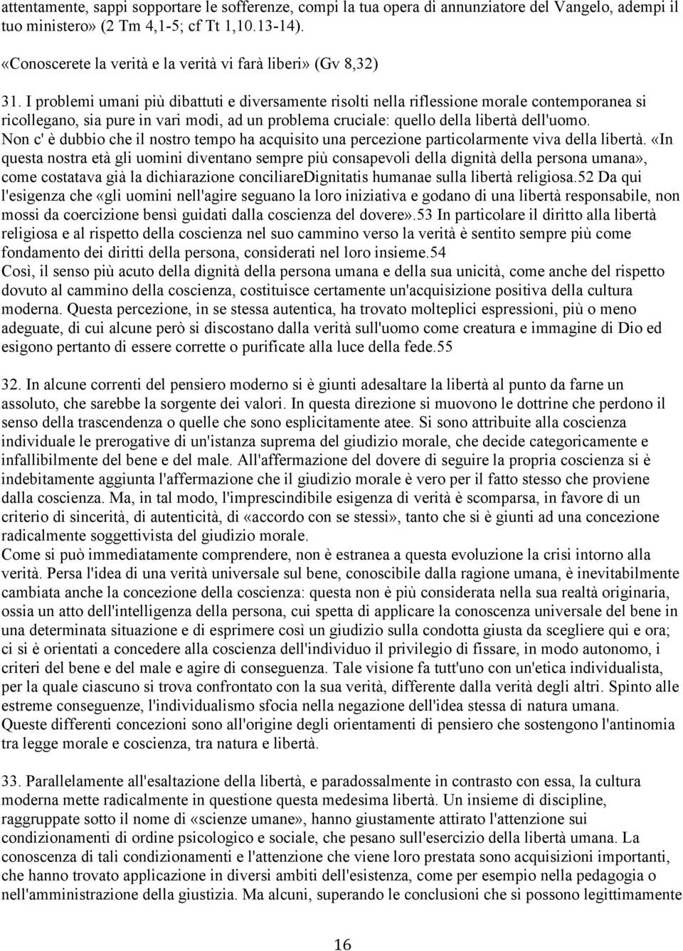 I problemi umani più dibattuti e diversamente risolti nella riflessione morale contemporanea si ricollegano, sia pure in vari modi, ad un problema cruciale: quello della libertà dell'uomo.