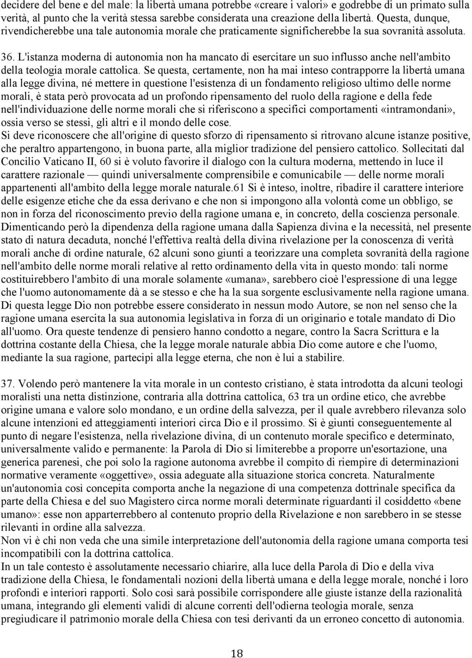 L'istanza moderna di autonomia non ha mancato di esercitare un suo influsso anche nell'ambito della teologia morale cattolica.